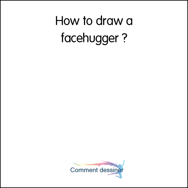 How to draw a facehugger
